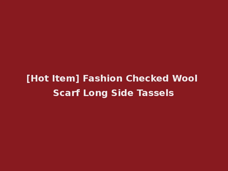 [Hot Item] Fashion Checked Wool Scarf Long Side Tassels