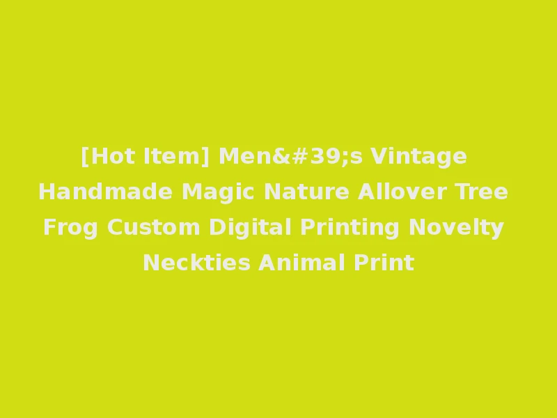 [Hot Item] Men's Vintage Handmade Magic Nature Allover Tree Frog Custom Digital Printing Novelty Neckties Animal Print