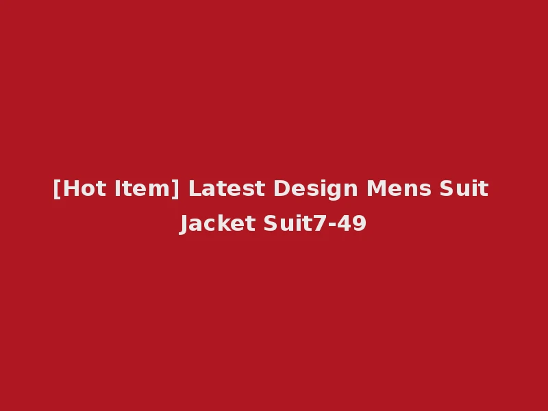 [Hot Item] Latest Design Mens Suit Jacket Suit7-49