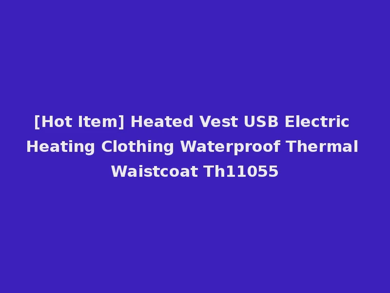 [Hot Item] Heated Vest USB Electric Heating Clothing Waterproof Thermal Waistcoat Th11055