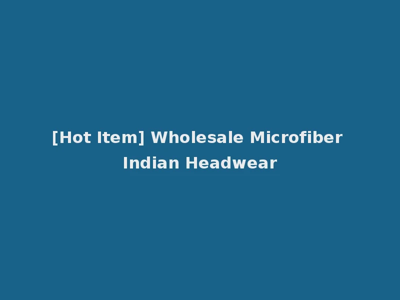 [Hot Item] Wholesale Microfiber Indian Headwear