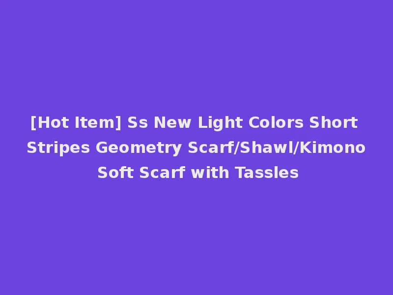 [Hot Item] Ss New Light Colors Short Stripes Geometry Scarf/Shawl/Kimono Soft Scarf with Tassles