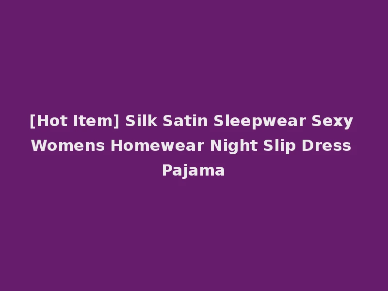 [Hot Item] Silk Satin Sleepwear Sexy Womens Homewear Night Slip Dress Pajama