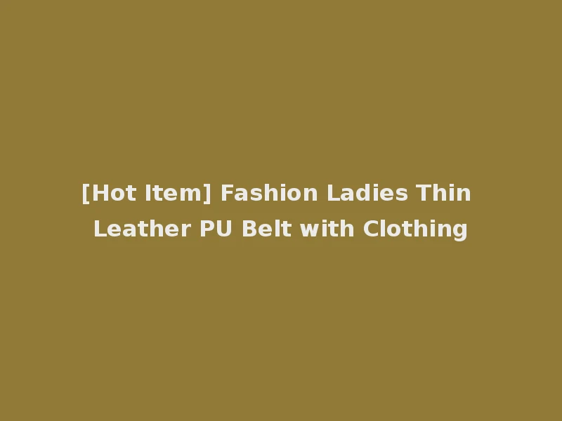 [Hot Item] Fashion Ladies Thin Leather PU Belt with Clothing