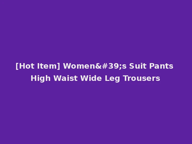 [Hot Item] Women's Suit Pants High Waist Wide Leg Trousers