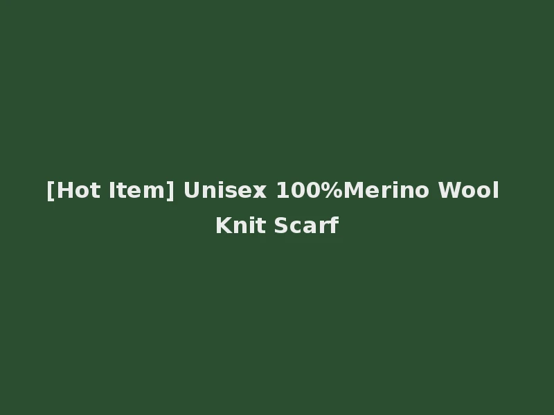 [Hot Item] Unisex 100%Merino Wool Knit Scarf