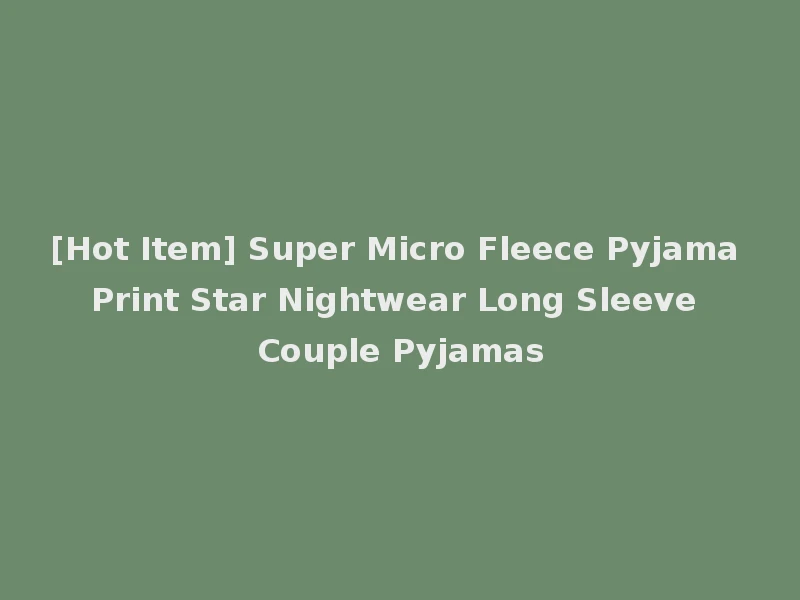 [Hot Item] Super Micro Fleece Pyjama Print Star Nightwear Long Sleeve Couple Pyjamas
