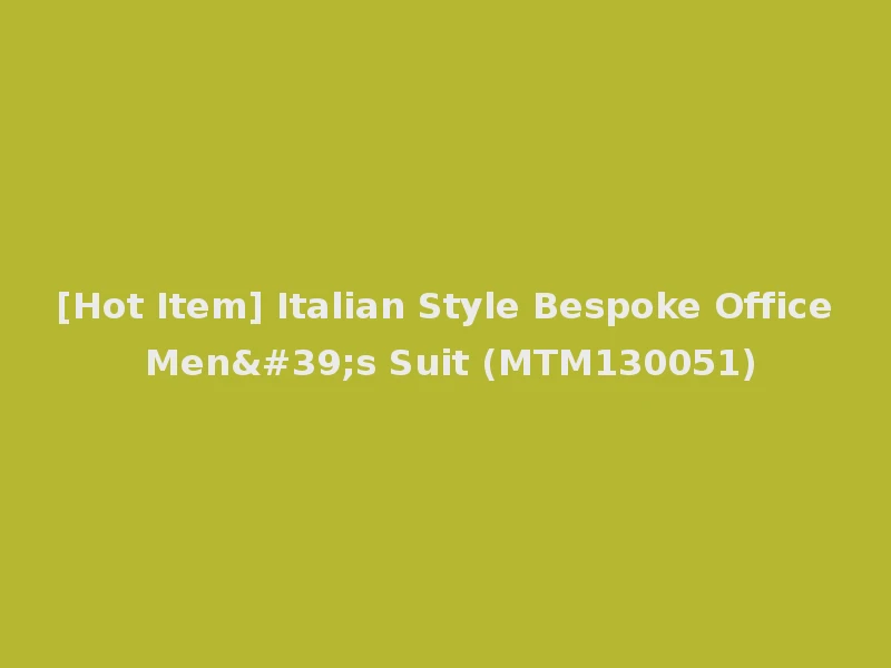 [Hot Item] Italian Style Bespoke Office Men's Suit (MTM130051)
