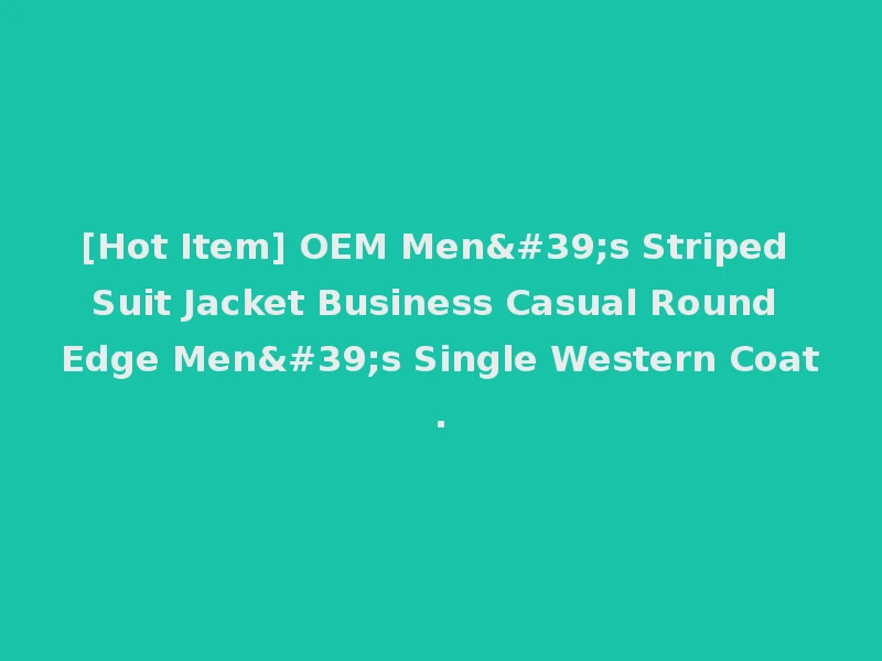 [Hot Item] OEM Men's Striped Suit Jacket Business Casual Round Edge Men's Single Western Coat.