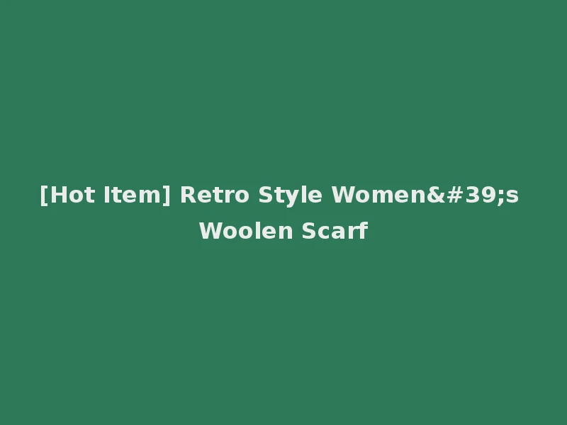 [Hot Item] Retro Style Women's Woolen Scarf