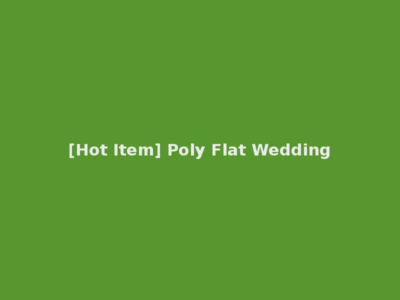 [Hot Item] Poly Flat Wedding