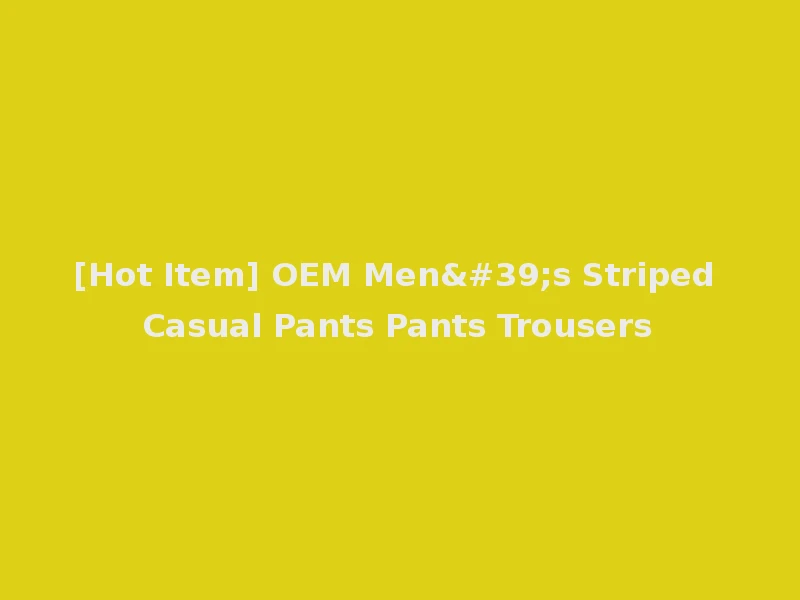[Hot Item] OEM Men's Striped Casual Pants Pants Trousers