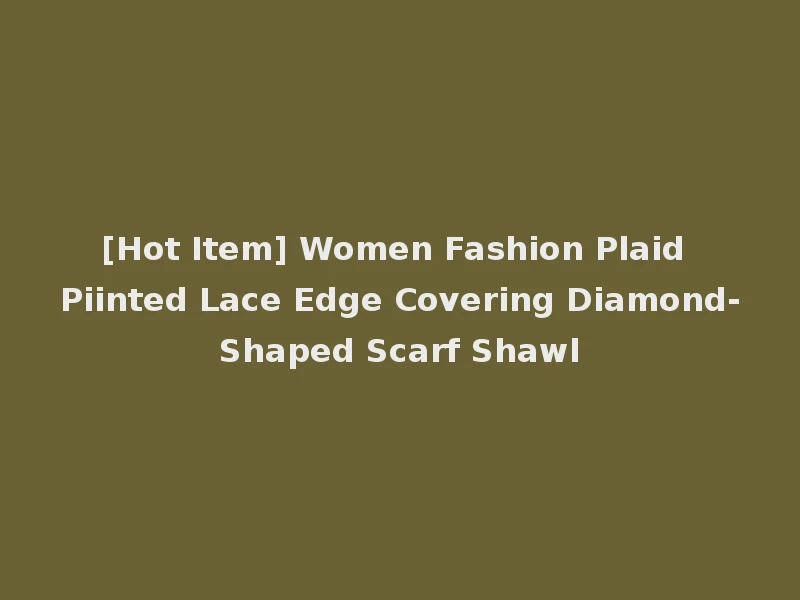 [Hot Item] Women Fashion Plaid Piinted Lace Edge Covering Diamond-Shaped Scarf Shawl