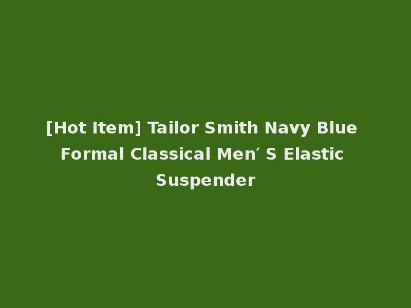 [Hot Item] Tailor Smith Navy Blue Formal Classical Men′ S Elastic Suspender