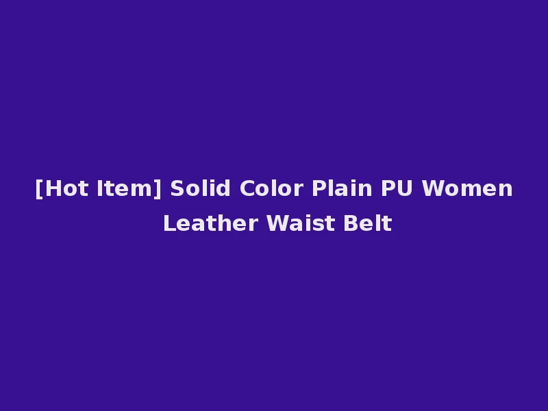 [Hot Item] Solid Color Plain PU Women Leather Waist Belt