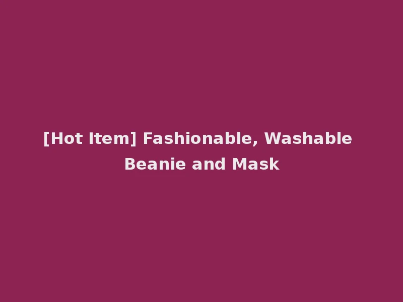 [Hot Item] Fashionable, Washable Beanie and Mask
