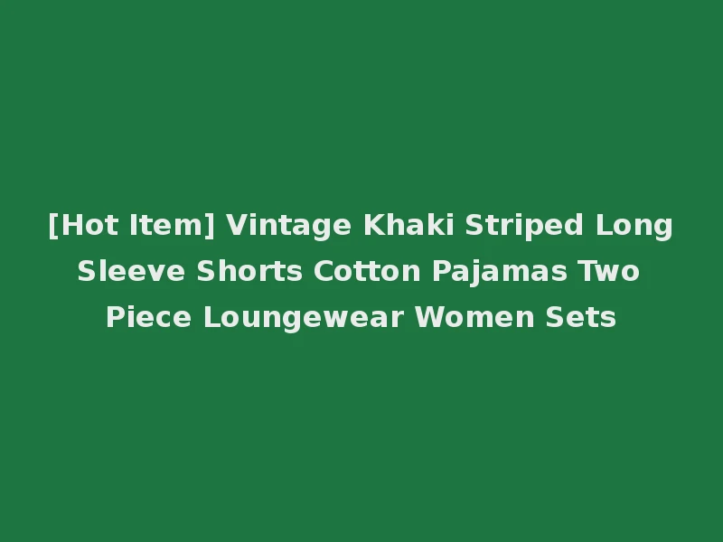 [Hot Item] Vintage Khaki Striped Long Sleeve Shorts Cotton Pajamas Two Piece Loungewear Women Sets