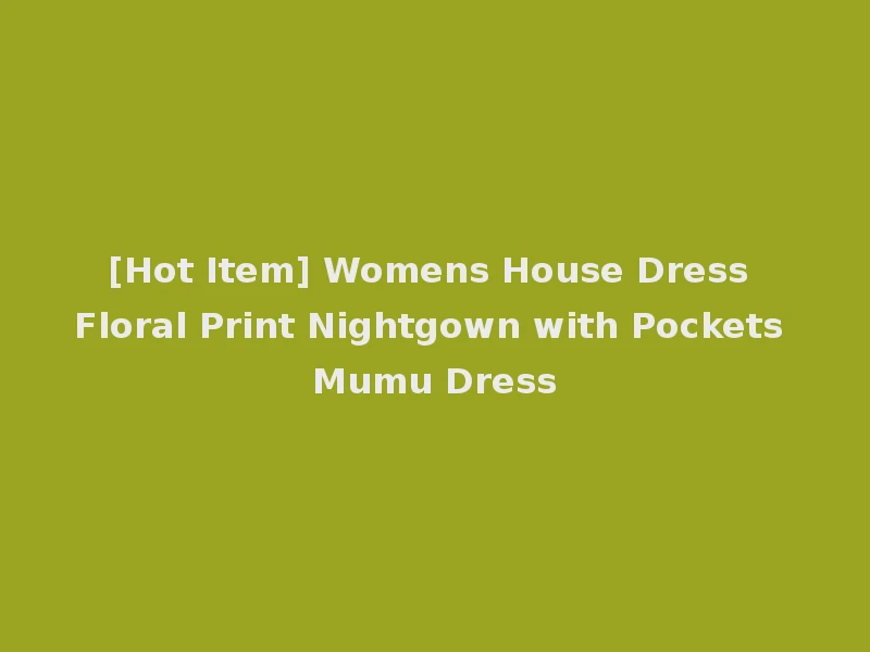[Hot Item] Womens House Dress Floral Print Nightgown with Pockets Mumu Dress