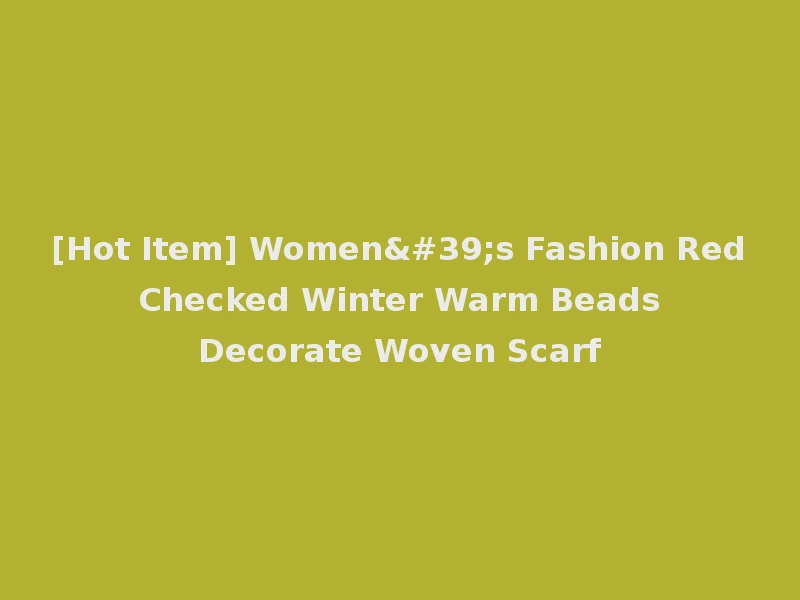 [Hot Item] Women's Fashion Red Checked Winter Warm Beads Decorate Woven Scarf