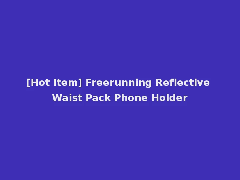 [Hot Item] Freerunning Reflective Waist Pack Phone Holder