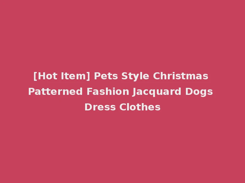 [Hot Item] Pets Style Christmas Patterned Fashion Jacquard Dogs Dress Clothes
