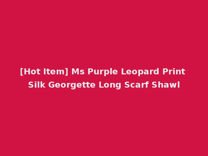 [Hot Item] Ms Purple Leopard Print Silk Georgette Long Scarf Shawl