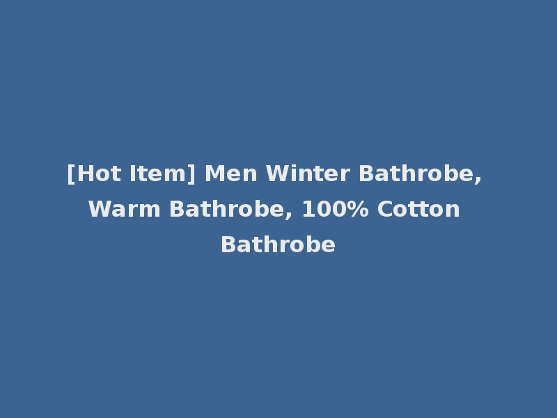[Hot Item] Men Winter Bathrobe, Warm Bathrobe, 100% Cotton Bathrobe