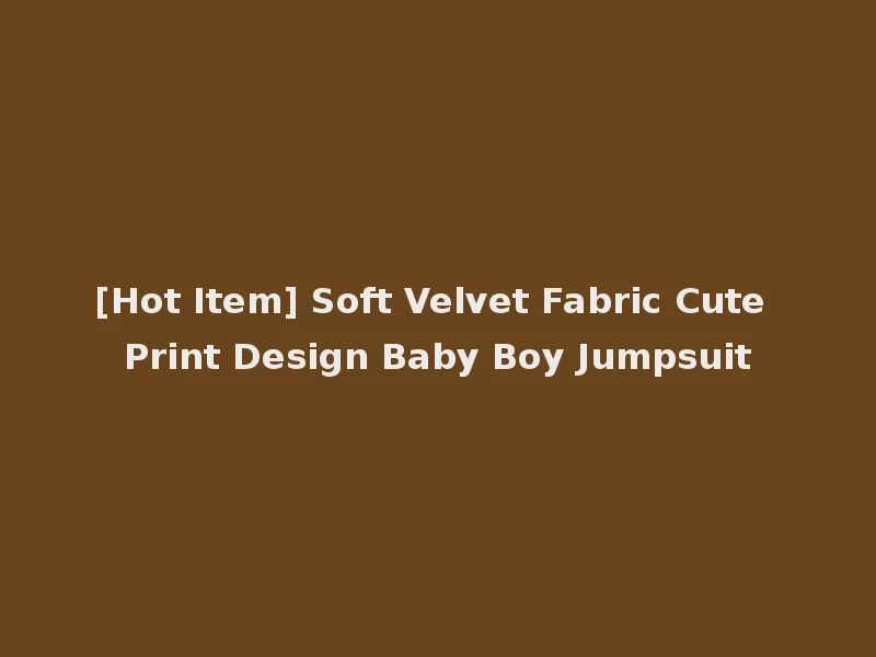[Hot Item] Soft Velvet Fabric Cute Print Design Baby Boy Jumpsuit