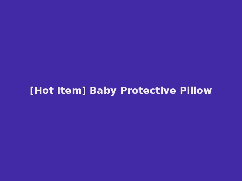 [Hot Item] Baby Protective Pillow