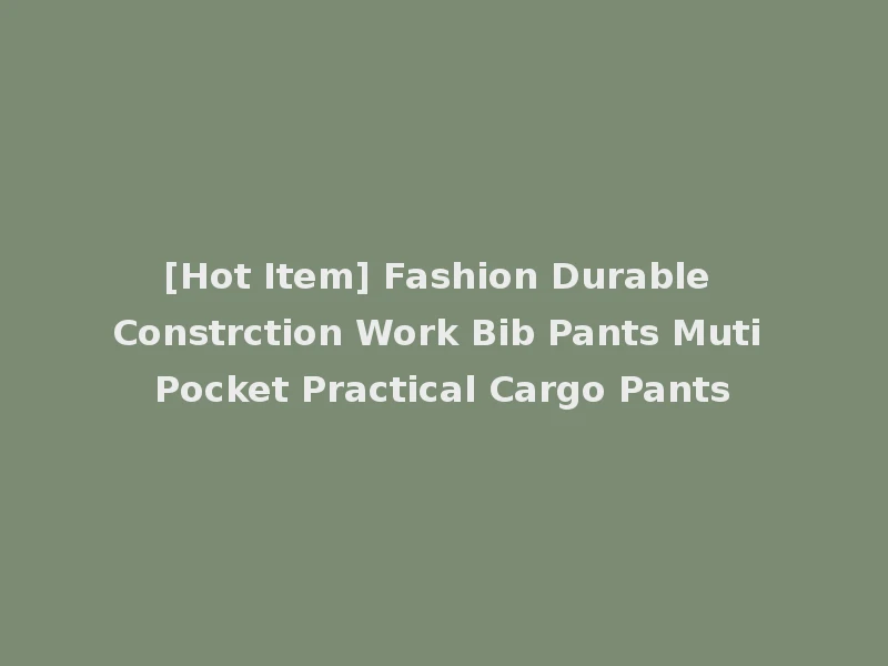 [Hot Item] Fashion Durable Constrction Work Bib Pants Muti Pocket Practical Cargo Pants