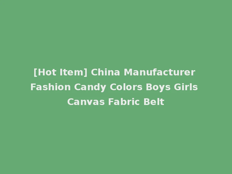 [Hot Item] China Manufacturer Fashion Candy Colors Boys Girls Canvas Fabric Belt