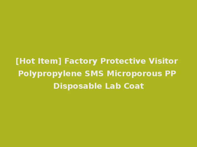 [Hot Item] Factory Protective Visitor Polypropylene SMS Microporous PP Disposable Lab Coat