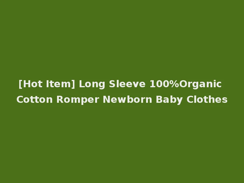[Hot Item] Long Sleeve 100%Organic Cotton Romper Newborn Baby Clothes
