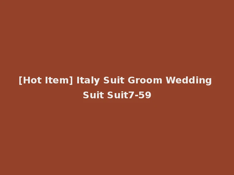 [Hot Item] Italy Suit Groom Wedding Suit Suit7-59