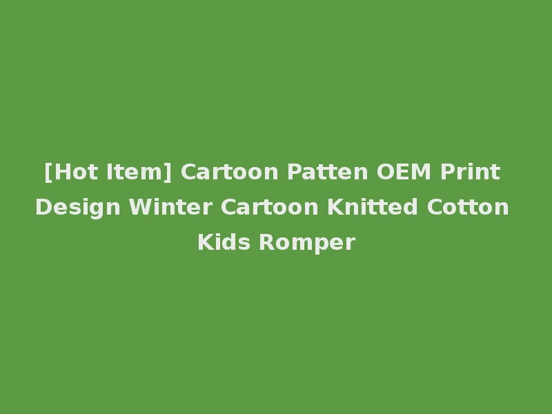 [Hot Item] Cartoon Patten OEM Print Design Winter Cartoon Knitted Cotton Kids Romper