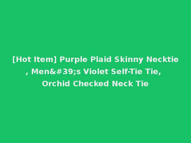[Hot Item] Purple Plaid Skinny Necktie, Men's Violet Self-Tie Tie, Orchid Checked Neck Tie