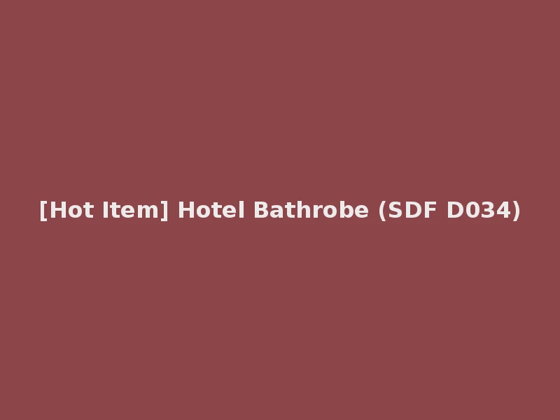 [Hot Item] Hotel Bathrobe (SDF D034)
