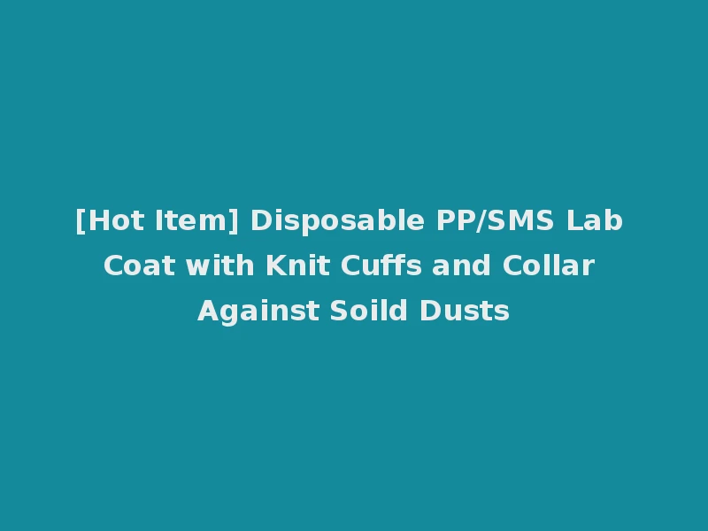 [Hot Item] Disposable PP/SMS Lab Coat with Knit Cuffs and Collar Against Soild Dusts