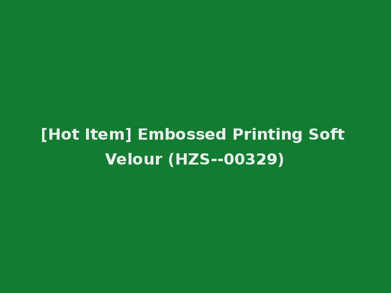 [Hot Item] Embossed Printing Soft Velour (HZS--00329)