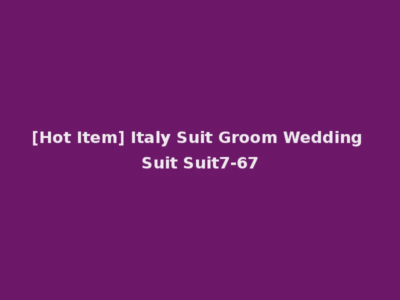 [Hot Item] Italy Suit Groom Wedding Suit Suit7-67