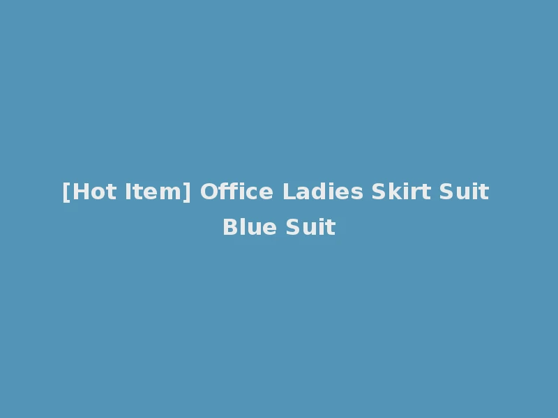 [Hot Item] Office Ladies Skirt Suit Blue Suit
