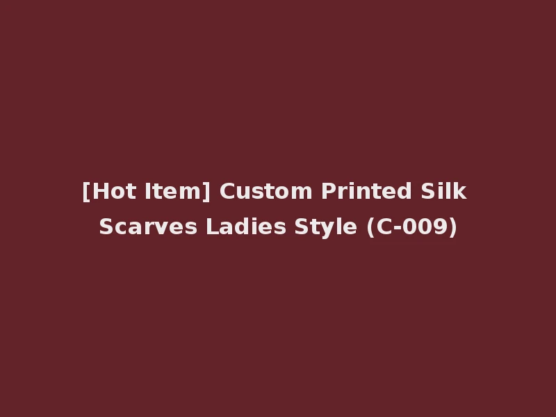 [Hot Item] Custom Printed Silk Scarves Ladies Style (C-009)