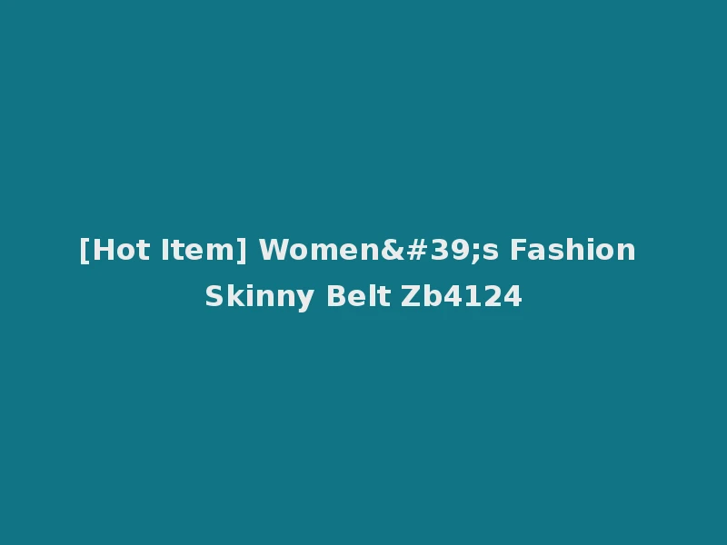 [Hot Item] Women's Fashion Skinny Belt Zb4124