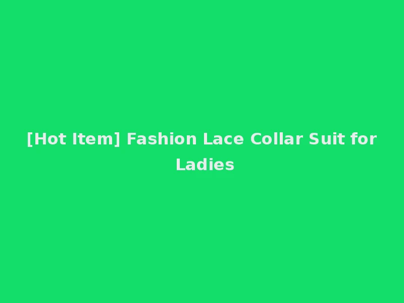 [Hot Item] Fashion Lace Collar Suit for Ladies