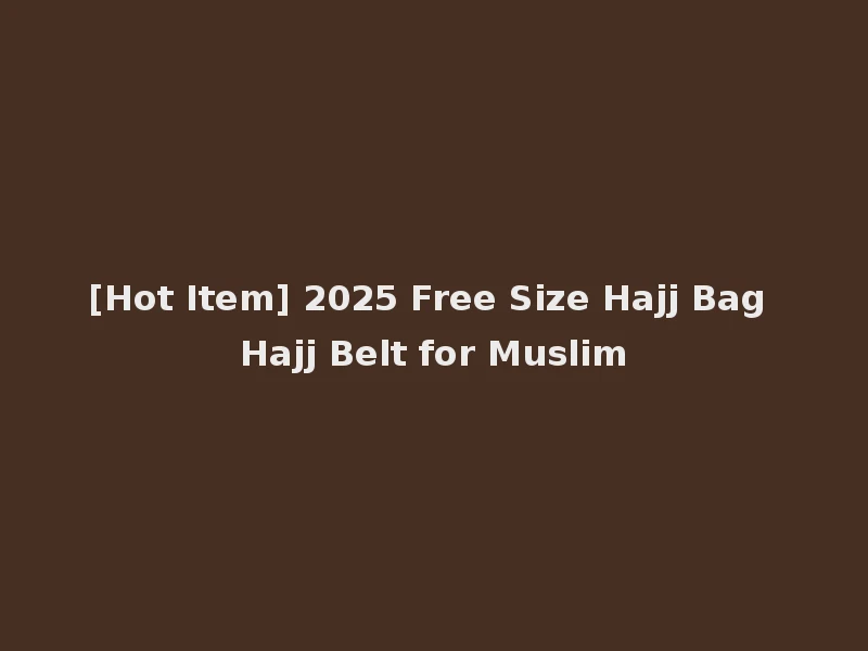 [Hot Item] 2025 Free Size Hajj Bag Hajj Belt for Muslim