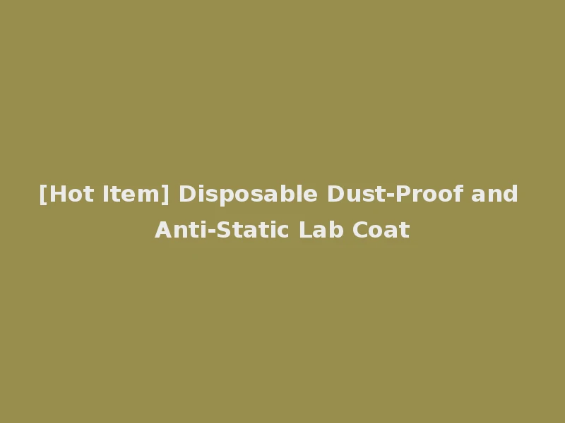 [Hot Item] Disposable Dust-Proof and Anti-Static Lab Coat