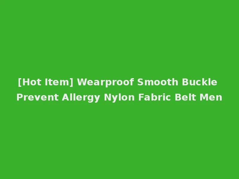 [Hot Item] Wearproof Smooth Buckle Prevent Allergy Nylon Fabric Belt Men