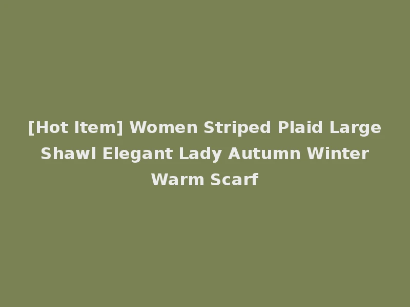 [Hot Item] Women Striped Plaid Large Shawl Elegant Lady Autumn Winter Warm Scarf