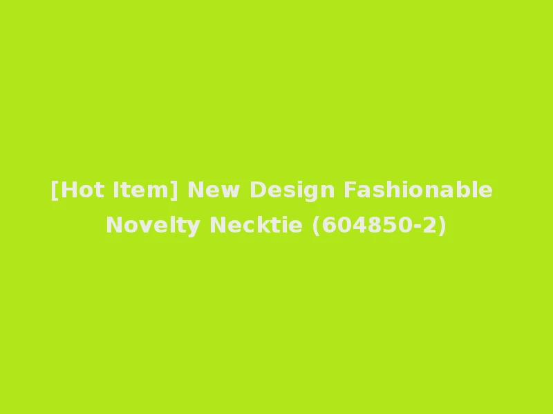 [Hot Item] New Design Fashionable Novelty Necktie (604850-2)