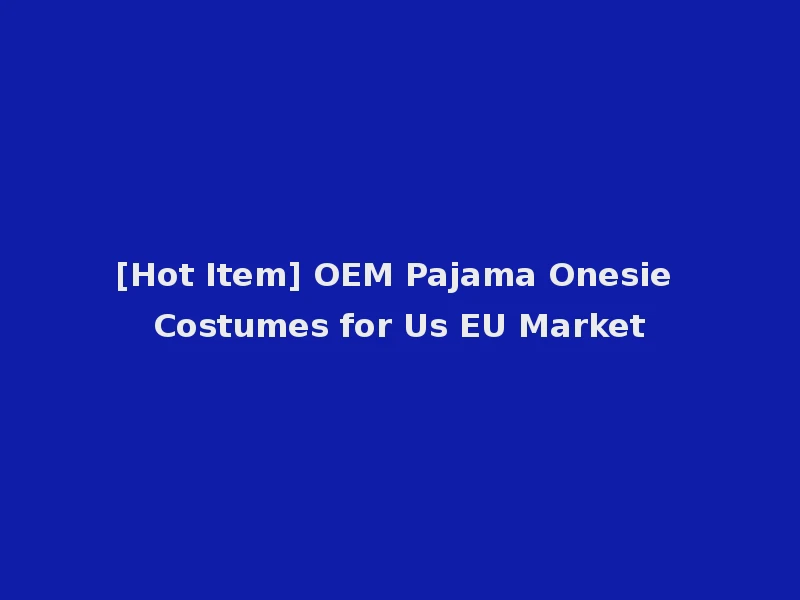 [Hot Item] OEM Pajama Onesie Costumes for Us EU Market
